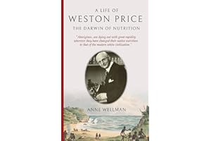 A Life of WESTON PRICE: The Darwin of Nutrition