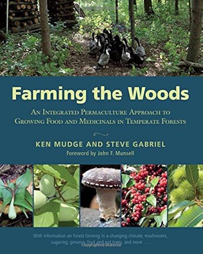 Download Farming the Woods: An Integrated Permaculture Approach to Growing Food and Medicinals in Temperate Forests PDF