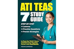 ATI TEAS 7 STUDY GUIDE: Step-by-Step Lessons, Practice Questions, and Proven Strategies to Pass the TEAS 7 Exam and Start Your Nursing Career with Confidence