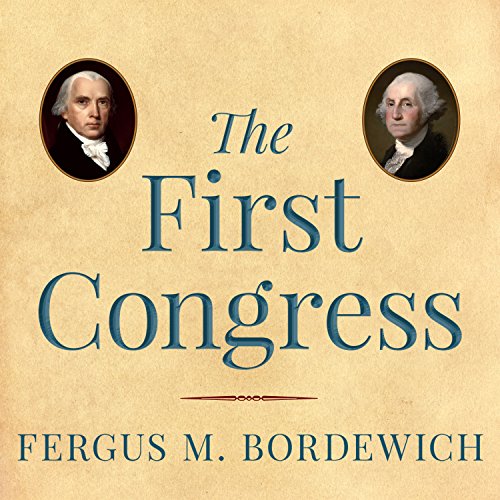 Download The First Congress: How James Madison, George Washington, and a Group of Extraordinary Men Invented the Government