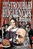 The Trouble with Huguenots (Ring of Fire Book 6) by Virginia DeMarce