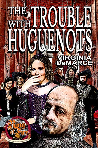 The Trouble with Huguenots (Ring of Fire Book 6) by Virginia DeMarce