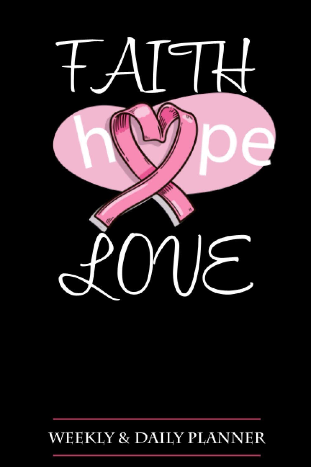 Faith Hope Love Breast Cancer Awareness Ribbon Pink Planner Breast Cancer Weekly And Daily Task Planner Notebook To Write In For Women 110 Pages 6x9 Soft Cover Matte Finish Publishing