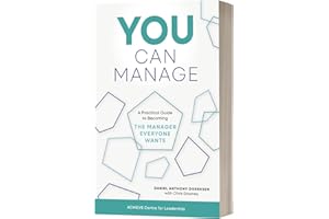 You Can Manage: A Practical Guide to Becoming the Manager Everyone Wants