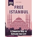Free Istanbul: A Smarter Way to Explore the City: Discover more of Istanbul without spending a fortune (FREE CITY GUIDES)