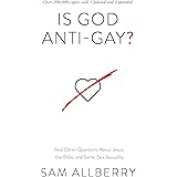 Is God Anti-Gay? And Other Questions About Jesus, the Bible, and Same-Sex Sexuality (Can you be gay and Christian? Christian