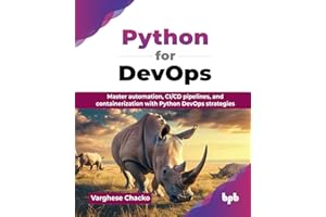 Python for DevOps: Master automation, CI/CD pipelines, and containerization with Python DevOps strategies (English Edition)
