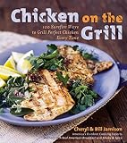 Chicken on the Grill: 100 Surefire Ways to Grill Perfect Chicken Every Time