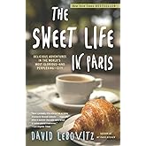 The Sweet Life in Paris: Delicious Adventures in the World's Most Glorious - and Perplexing - City