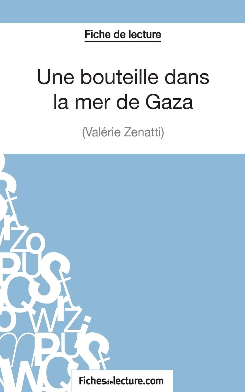 Une Bouteille Dans La Mer De Gaza De Valerie Zenatti Fiche De Lecture Analyse Complete De L Oeuvre Fiches De Lecture French Edition Grosjean Vanessa Fichesdelecture Com 9782511030134 Amazon Com Books