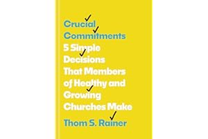 Crucial Commitments: 5 Simple Decisions That Members of Healthy and Growing Churches Make