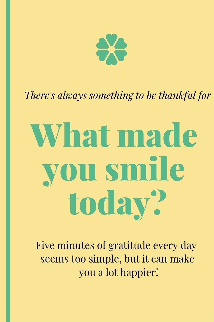 What Made You Smile Today Beautiful Journal Helps You To Focus On Your Appreciation By Keeping A Daily Record Of Life S Blessings Journals Flarium Amazon Com Books
