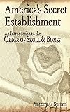 America's Secret Establishment: An Introduction to the Order of Skull & Bones