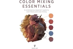 Color Mixing Essentials: A contemporary beginner’s guide to color theory and color mixing