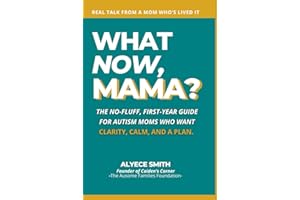 What Now, Mama?: The No-Fluff, First-Year Guide for Autism Moms Who Want Clarity, Calm, and a Plan (What Now, Mama?™ Series)