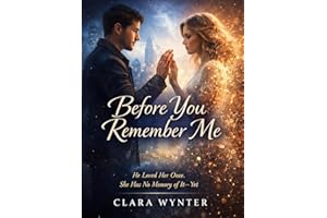 Before You Remember Me: He Loved Her Once. She Has No Memory of It Yet