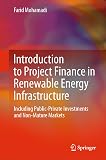 Introduction to Project Finance in Renewable Energy Infrastructure: Including Public-Private Investments and Non-Mature Markets