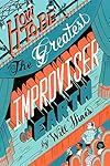 How to be the Greatest Improviser on Earth