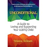 Unconditional: A Guide to Loving and Supporting Your LGBTQ Child (LGBT Book, Child is Transgender or LGBTQ+)