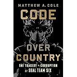 Code Over Country: The Tragedy and Corruption of SEAL Team Six