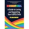 Unconditional: A Guide to Loving and Supporting Your LGBTQ Child