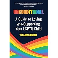 Unconditional: A Guide to Loving and Supporting Your LGBTQ Child