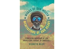 Words of Our Mouth, Meditations of Our Heart: Pioneering Musicians of Ska, Rocksteady, Reggae, and Dancehall (Music / Interview)