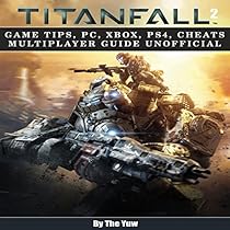 Titanfall 2: Game Tips, PC, Xbox, PS4, Cheats Multiplayer Guide Unofficial Titanfall 2: Game Tips, PC, Xbox, PS4, Cheats Multiplayer Guide Unofficial