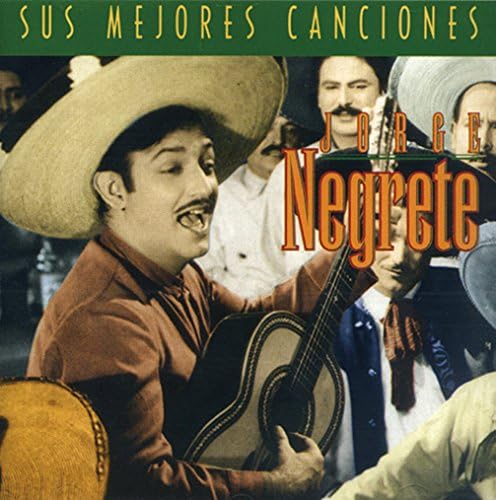 Las Mejores Canciones De Jorge Negrete