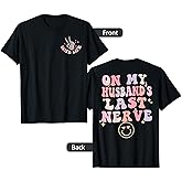 On My Husband's Last Nerve Funny Women Wife Cute (on Back) T-Shirt