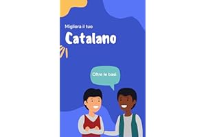 Migliora il tuo Catalano: Oltre le basi (Catalano perfetto Vol. 2) (Italian Edition)