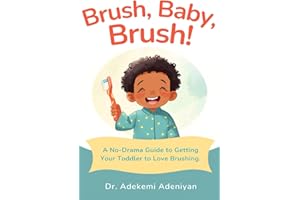 BRUSH, BABY, BRUSH!: A No-Drama Guide to Getting Your Toddler to Love Brushing