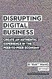 Disrupting Digital Business: Create an Authentic Experience in the Peer-to-Peer Economy