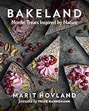 Bakeland: Nordic Treats Inspired by Nature by Marit Hovland, Trine Hahnemann