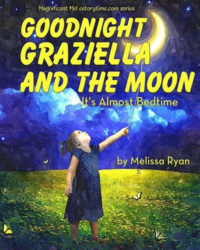 Goodnight Graziella and the Moon, It's Almost Bedtime: Personalized Children's Books, Personalized Gifts, and Bedtime Stories (A Magnificent Me! estorytime.com Series)