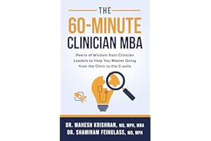 The 60-Minute Clinician MBA: Pearls of Wisdom from Clinician Leaders to Help You Master Going from the Clinic to the C-suite
