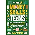 Money Skills for Teens: These Are The Things About Money Management and Personal Finance You Must Know But They Didn’t Teach You in School (Life Skill Handbooks)