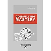 Consulting Mastery: How the Best Make the Biggest Difference