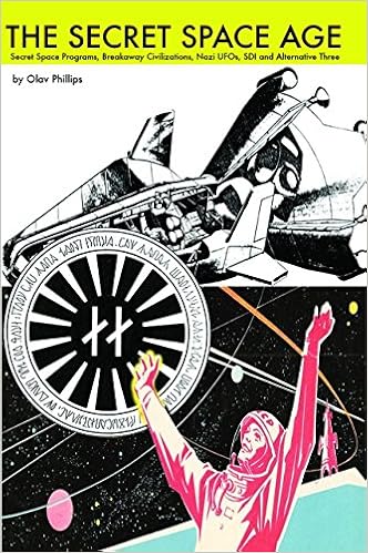 The Secret Space Age Secret Space Programs Breakaway Civilizations Nazi Ufos Sdi And Alternative Three Phillips Olav 9781939149428 Amazon Com Books