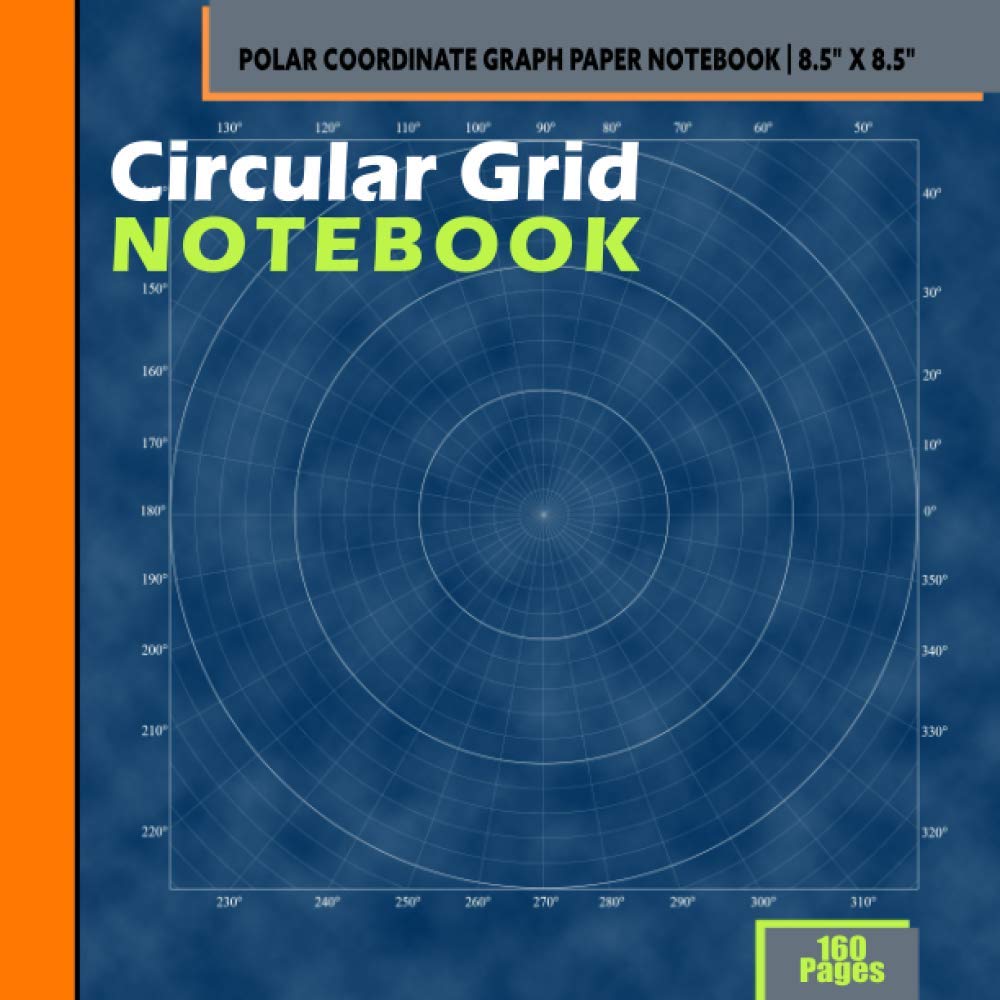Circular Grid NOTEBOOK: Polar Coordinate Graph Paper Notebook - 160 Pages - 8.5" x 8.5"