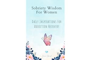 Sobriety Wisdom For Women: Daily Inspirations For Addiction Recovery - Sober Living For Women