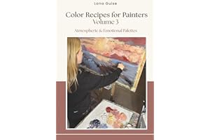 Color Recipes for Painters - Volume 3: Atmospheric & Emotional Palettes