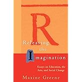 Releasing the Imagination: Essays on Education, the Arts, and Social Change