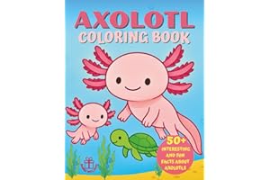 Axolotl Coloring Book: With 50 + Curious and Fun Facts, for Kids and Axolotl Lovers