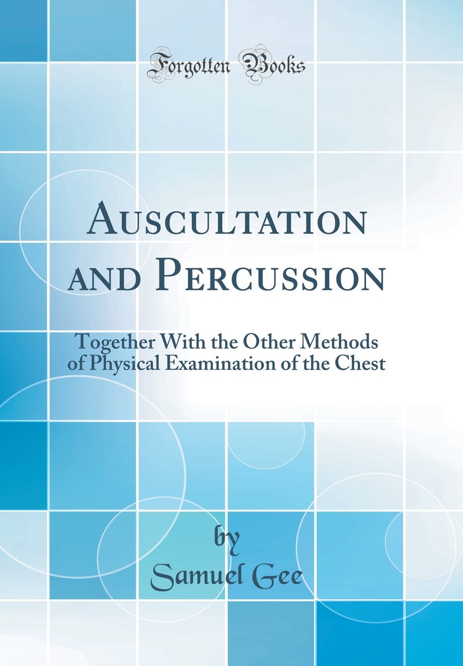 Auscultation And Percussion Together With The Other Methods Of Physical Examination Of The Chest Classic Reprint Gee Samuel 9780365185512 Amazon Com Books