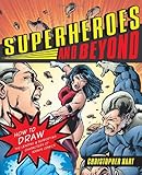 Superheroes and Beyond: How to Draw the Leading and Supporting Characters of Today's Comics by 