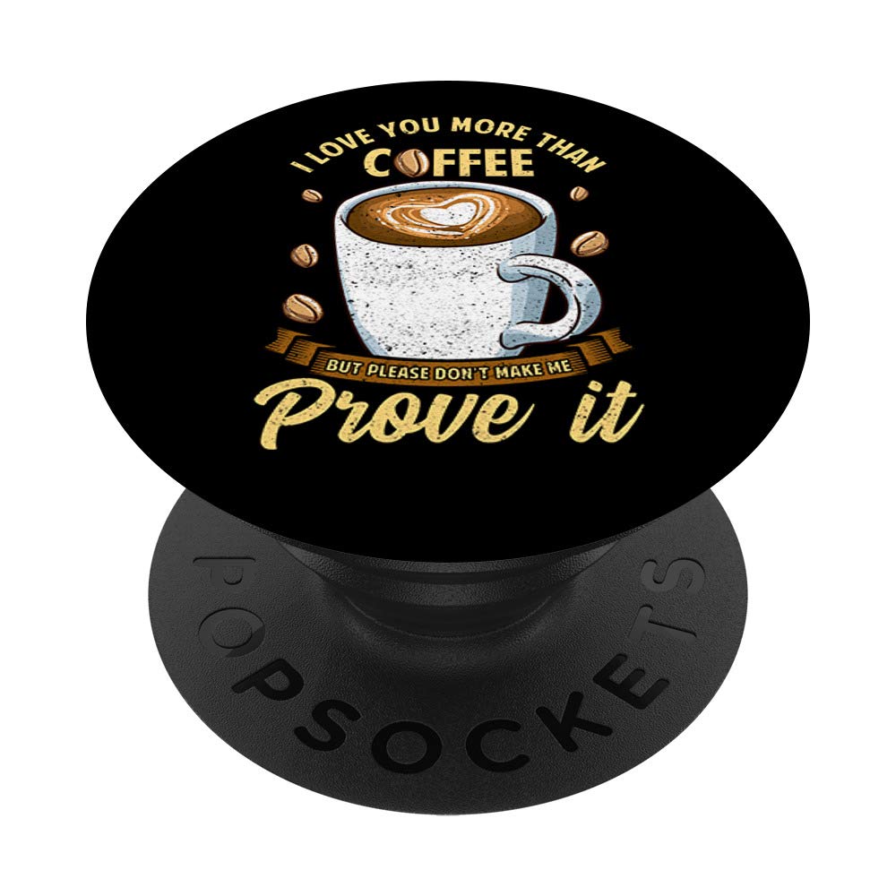 I Love You More Than Coffee But Don't Make Me Prove It PopSockets Grip and Stand for Phones and Tablets