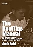 The BeatTips Manual: The Art of Beatmaking, the Hip Hop/Rap Music Tradition, and the Common Composer