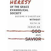 Heresy of the Grace Evangelical Society: Become a Christian without Faith in Jesus as God and Savior