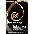 Emotional Intimacy: A Comprehensive Guide for Connecting with the Power of Your Emotions